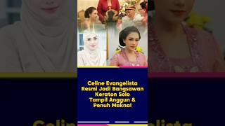 Celine Evangelista Resmi Jadi Bangsawan Keraton Solo, Tampil Anggun \u0026 Penuh Makna! #trending #artis