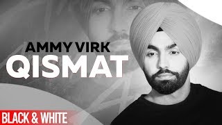 Qismat (Official B&W Video) | Ammy Virk | Sargun Mehta | Jaani | B Praak | Latest Punjabi Songs 2019