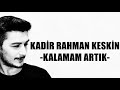 Kalamam Artık Şiiri - Kadir Rahman Keskin