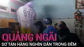 Tránh lũ lớn, Quảng Ngãi sơ tán hàng nghìn dân trong đêm | VTC Now