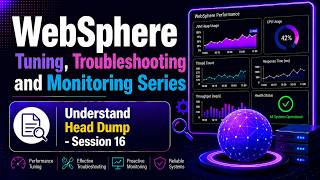WebSphere Tuning, Troubleshooting and Monitoring - Session 16 (Understand Head Dump)
