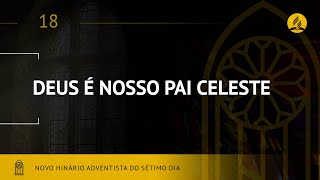 Novo Hinário Adventista • Hino 18 • Deus é Nosso Pai Celeste • (Lyrics)