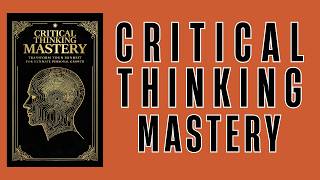 Critical Thinking Mastery: Transform Your Mindset for Ultimate Personal Growth | FULL AUDIOBOOK
