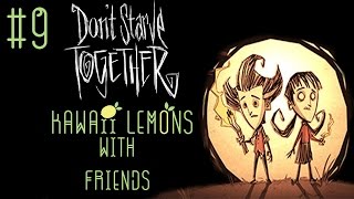 KawaiiLemons Plays: Don't Starve Together with Friends Part 9