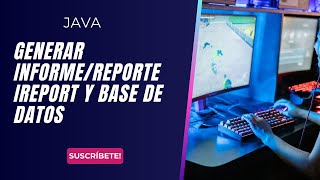 JAVA VII - GENERAR INFORME/REPORTE iREPORT Y BASE DE DATOS