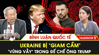 Thiếu tướng Lê Văn Cương: Ukraine gồng mình thoát khỏi sự thao túng của đế chế ông Trump | BLQT| TGN