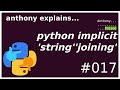 python implicit string joining (beginner - intermediate) anthony explains #017