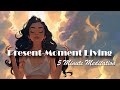 A 5 Minute  Meditation for Present Moment Living