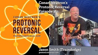 Conan Neutron’s Protonic Reversal-Ep351: Jason Smith (Traindodge)