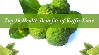 Top 10 Health Benefits of Kaffir Lime