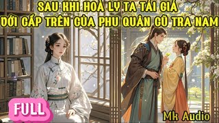 TA HÒA LY SAU KHI PHU QUÂN MANG VỀ 1 NỮ NHÂN MANG THAI - QUAY ĐẦU TA TÁI GIÁ VỚI CẤP TRÊN CỦA HẮN