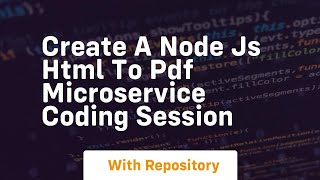 Create a node js html to pdf microservice coding session