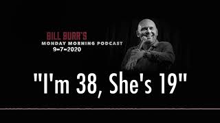 Bill Burr | "I'm 38, She's 19"