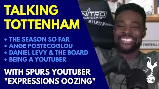 TALKING TOTTENHAM WITH @ExpressionsOozing - Postecoglou, Levy, Being a Spurs Fan and YouTuber