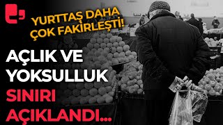 Açlık ve yoksulluk sınırı açıklandı... Yurttaş daha çok fakirleşti!