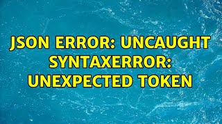 JSON error: Uncaught SyntaxError: Unexpected token (2 Solutions!!)
