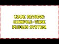 Code Review: Compile-time plugin system