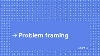 Design Sprint I/O — Unconference: "How to have an effective problem framing?"