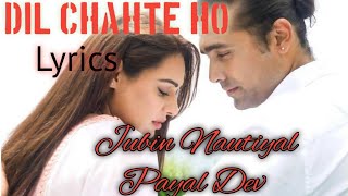 Dil Chahte ho full song Lyrics || Dil chahte ho lyrics || Jubin Nautiyal and Payal Dev song Lyrics