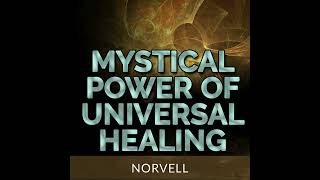 MYSTICAL POWER OF UNIVERSAL HEALING - FULL Audiobook 7 hours by NORVELL