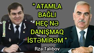 RZA TALIBOV : Atamla bağlı heç bir şey danışmaq istəmirəm