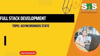 ASYNCHRONOUS STATE| FULL STACK DEVELOPMENT| SNS INSTITUTIONS