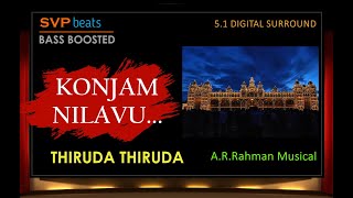 Konjam Nilavu ~ Thiruda Thiruda ~ A.R.Rahman 🎼 5.1 SURROUND 🎧BASS BOOSTED 🎧 SVP Beats