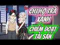 CHỊ HỌ TRÀ XANH CHIẾM ĐOẠT TÀI SẢN | QUẠT QUẠ VIETSUB |