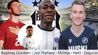 BEŞiKTAŞ TRANSFER HABERLERİ 2022 🔥Jed Wallace, Muleka,Abdülkerim Bardakcı,Halil Dervisoglu, Bas Dost