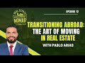 Transitioning Abroad: The Art of Moving in Real Estate with Pablo Arias - EP 12