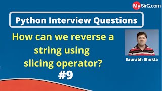 How can we reverse a string using slicing operator? | Python Interview Questions | MySirG.com