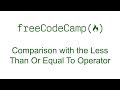 Comparison with the Less Than Or Equal To Operator - Free Code Camp