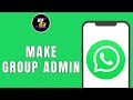 How to Make Group Admin on WhatsApp