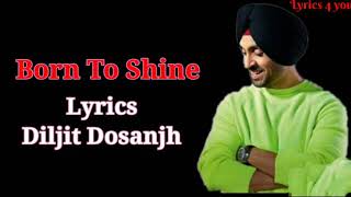 Born To Shine:(Full Lyrics Song)Diljit Dosanjh|Lyrics 4 you