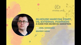 #64 - In-house Marcom Staff vs. External Partners w/ Joel Goodman of Bravery Media