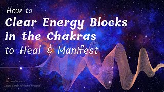 How to Clear Energy Blocks in the Chakras to Heal & Manifest