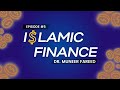 Islamic Finance | Ep. #5 | Dr. Muneer Fareed