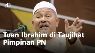 Ucapan Tuan Ibrahim di Taujihat Pimpinan Perikatan Nasional