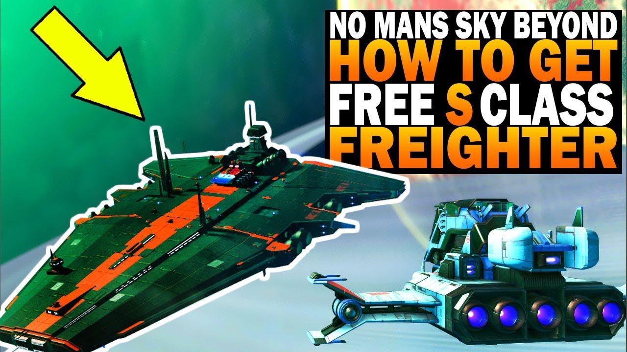 No Man's Sky Beyond Update How To Get ANY S CLASS Freighter For FREE ...