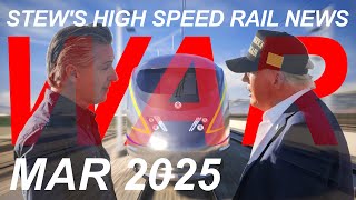 Stew's High Speed Rail News March 2025 | CAHSR Brightline West Northeast Corridor Texas Central