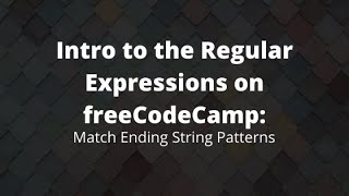 Match Ending String Patterns Using Regexes, Regex Pattern Matching Tutorial, freeCodeCamp Coding Ex