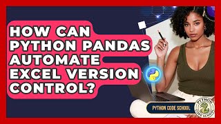 How Can Python Pandas Automate Excel Version Control? - Python Code School