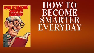 How to Become Smarter Every Day: Unlock Your Full Potential