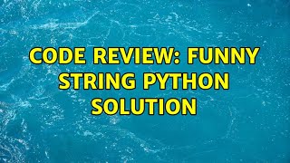 Code Review: Funny string python solution (3 Solutions!!)