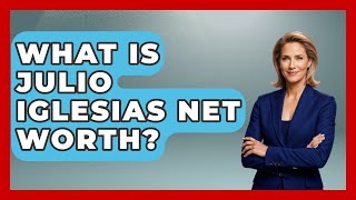 What Is Julio Iglesias Net Worth? - Latin Music Revolution