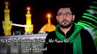 Ali Kay Sath Hai Zehra Ki Shadi Slowed and Reverb Mir Hasan Mir New Manqabat
