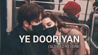 Ye Dooriyan (Slowed & Reverb)-love aaj kal | #lofi2.o
