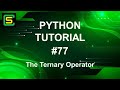 Python Tutorial #77 – The Ternary Operator