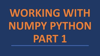 Working with Numpy Python - Part 1 (2021)