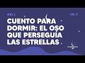 Cuento para dormir: El oso que perseguía las estrellas - Día 17 Año 3  | Durmiendo Podcast